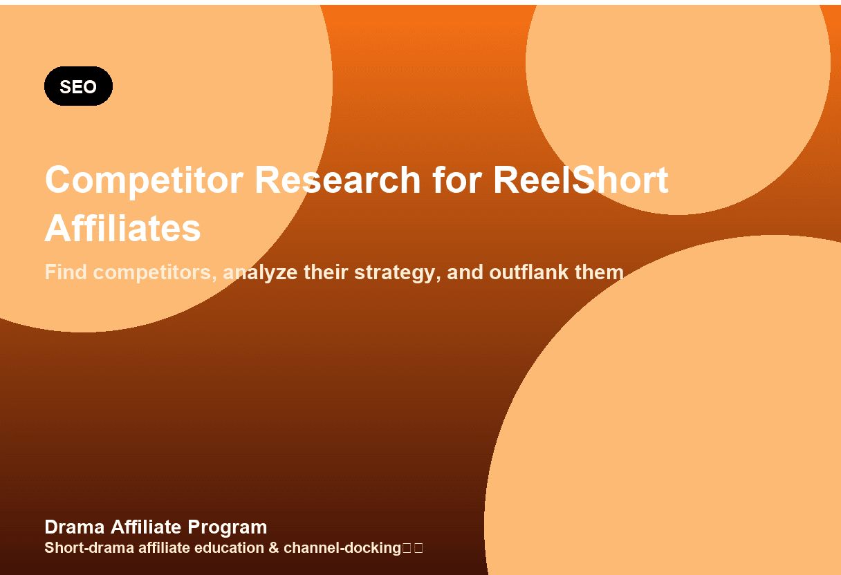 Competitor Research for ReelShort Affiliates: A Step-by-Step Methodology