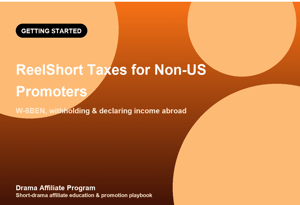 ReelShort Affiliate Taxes for Non-US Promoters: W-8BEN, Withholding & Declaring Income