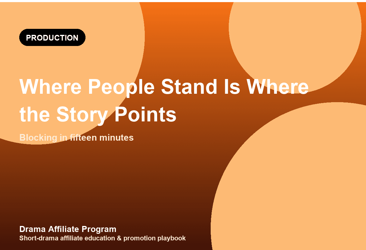 Short Drama Blocking Basics Guide: Where People Stand Is Where the Story Points
