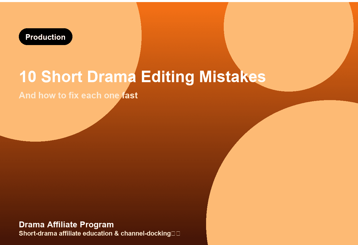 10 Short Drama Editing Mistakes (and How to Fix Them)